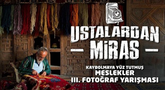 GELENEKSEL MESLEKLERİ YAŞATMAK İÇİN FOTOĞRAF YARIŞMASI