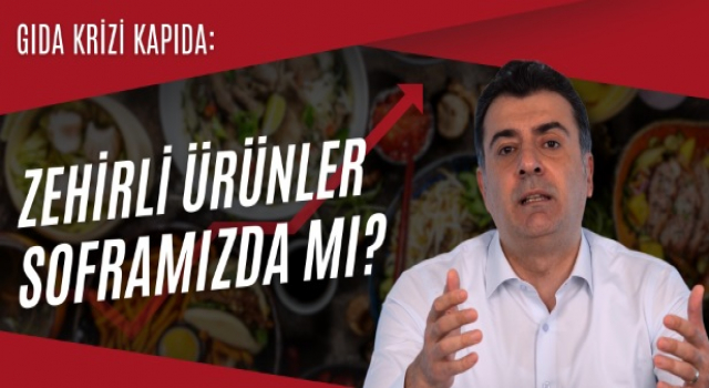 Emre: Gıda Krizi Kapıda: Zehirli Ürünler Soframızda mı?