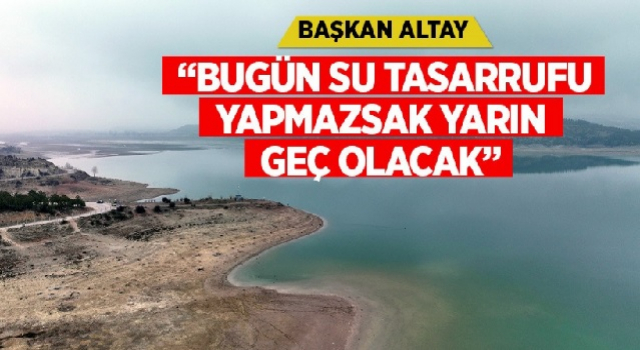 “BUGÜN SU TASARRUFU YAPMAZSAK YARIN GEÇ OLACAK”