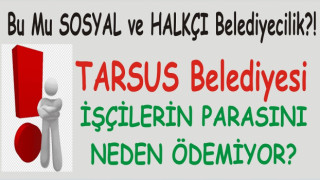 Mersin'in CHP'li Tarsus Belediyesi bu ay işçilerin parasını ödemedi