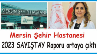 MERSİN ŞEHİR HASTANESİ’DE SAYIŞTAY’A TAKILDI